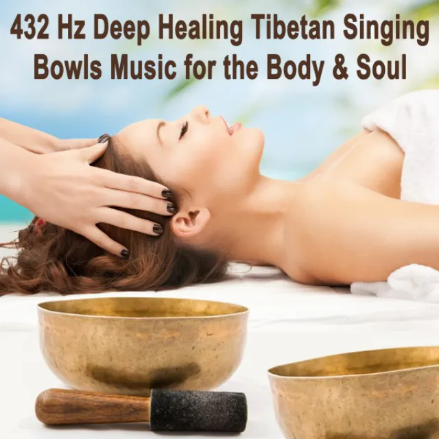 432 Hz Deep Healing Tibetan Singing Bowls Music for the Body & Soul - Spiritual Heal, Healing Music for Meditation, Stress Relief, Yoga & Spa