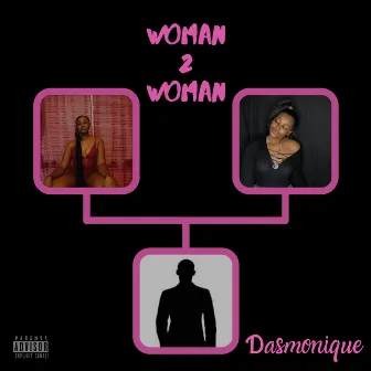 Woman 2 Woman by Dasmonique