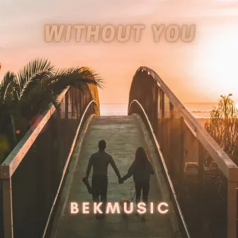 Without You by BekMusic