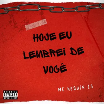 Hoje Eu Lembrei de Você by MC Neguin Zs