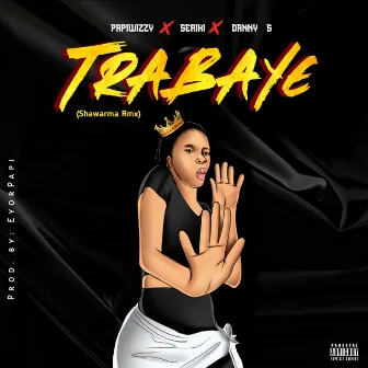 Trabaye (Sharwama Remix) by Papiwizzy