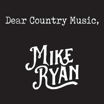 Dear Country Music, by Mike Ryan