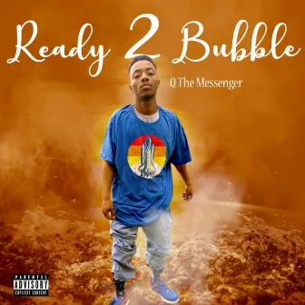 Ready 2 Bubble by Q The Messenger