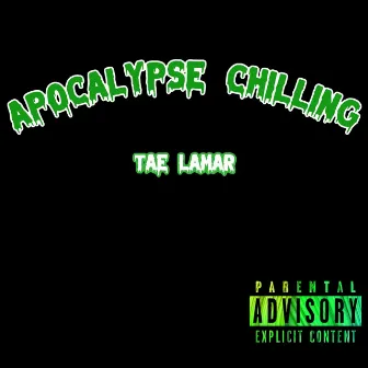 Apocalypse Chilling by Tae Lamar