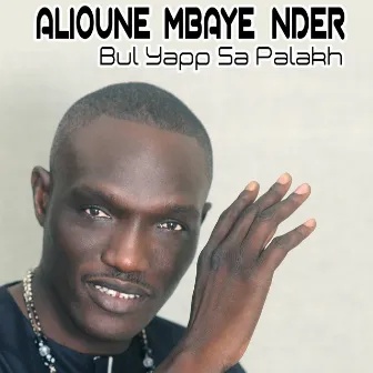 Bul Yapp Sa Palakh by Alioune Mbaye Nder