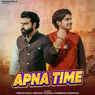 Apna Time by Tushar Payla