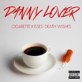 Cigarette Kisses, Death Wishes by Danny Lover