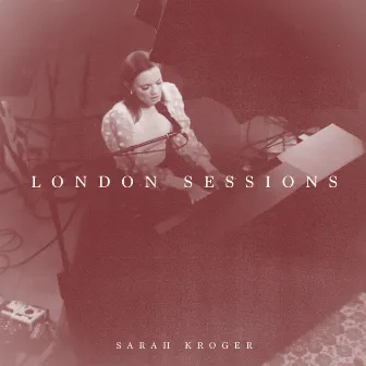 The London Sessions (Live) by Sarah Kroger