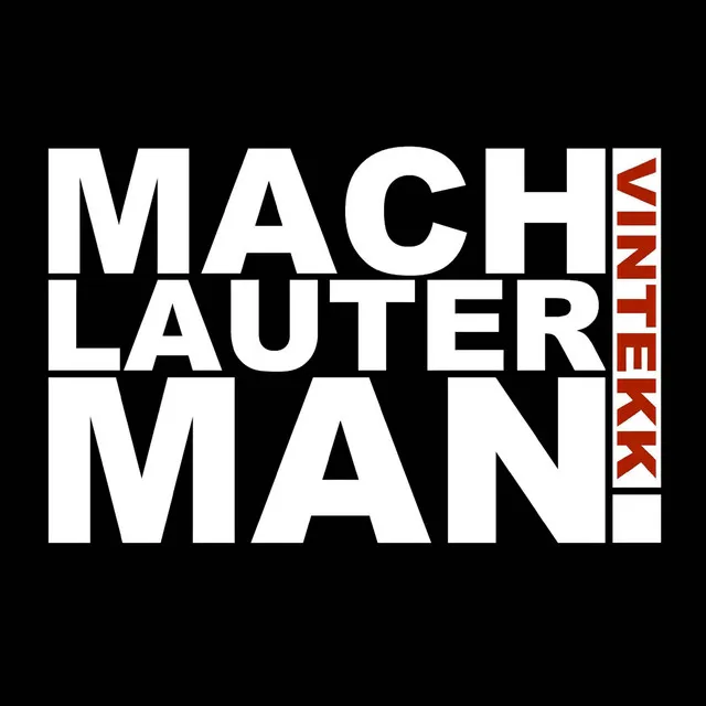 MACH LAUTER MAN!!!