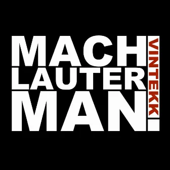 MACH LAUTER MAN!!! by Vintekk