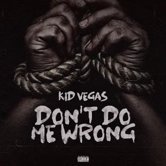 Don't Do Me Wrong by Kid Vegas