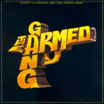 Kenny Claiborne and the Armed Gang (Original Album and Rare Tracks) by The Armed Gang