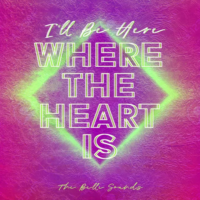 I'll Be Here Where the Heart Is