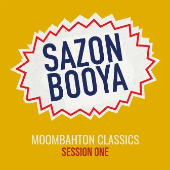 Moombahton Classics - Session One by Sazon Booya