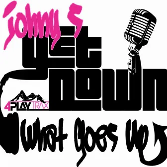 Get Down / What Goes Up by Johny S