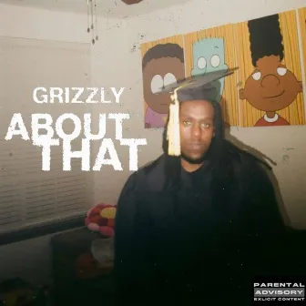 ABOUT THAT by Grizzly