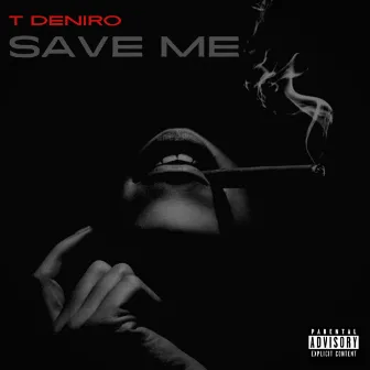 Save Me by T Deniro