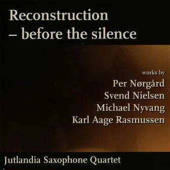 Reconstruction - Before the Silence by Jutlandia Saxophone Quartet