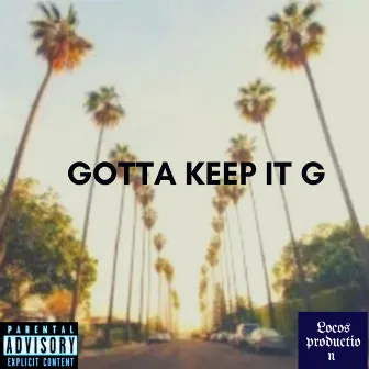 Gotta Keep It G by Lil Loco