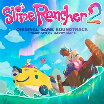 Slime Rancher 2 (Original Game Soundtrack) by Harry Mack