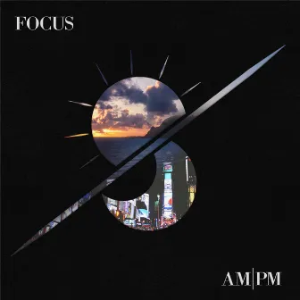 Am / Pm by FOCUS