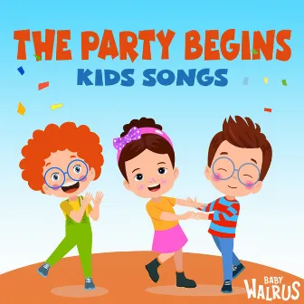 The Party Begins | Kids Songs by Baby Walrus