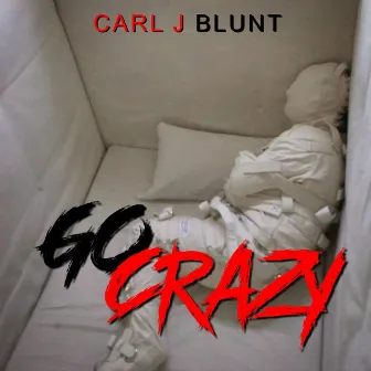 Go Crazy by Carl J Blunt