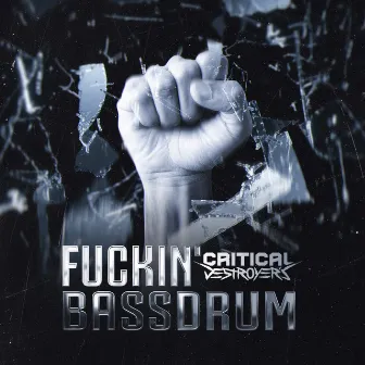 Fuckin' Bassdrum by Critical Destroyer's