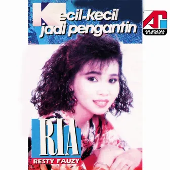 Kecil Kecil Jadi Pengantin by Ria Resty Fauzy