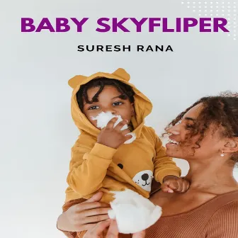 Baby Skyfliper by Suresh Rana