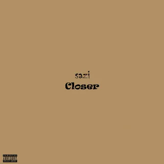 Closer by Sazi