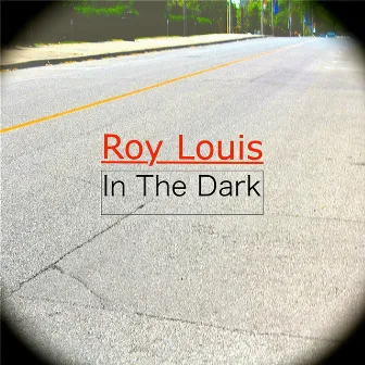 In the Dark by Roy Louis