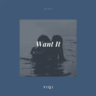 Want It by Yiqi