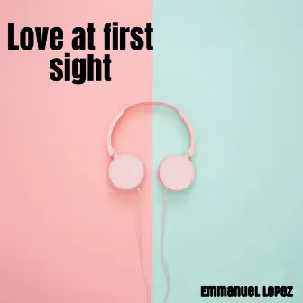 Love at First Sight by Emmanuel Lopez