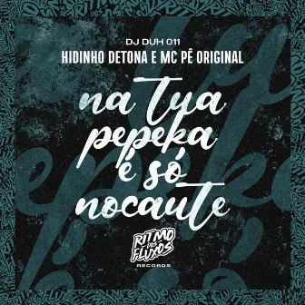 Na Tua Pepeka É Só Nocaute by Hidinho Detona