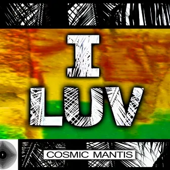 I luv by Cosmic Mantis