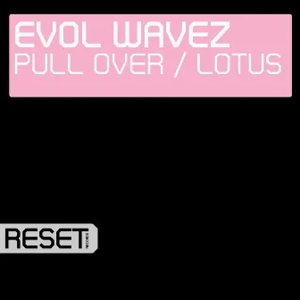 Pull Over / Lotus by Evol Wavez