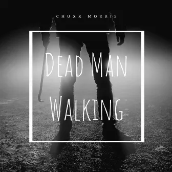 Dead Man Walking by Chuxx Morris