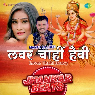 Lover Chahi Heavy (Jhankar Beats) by Mantu Halder