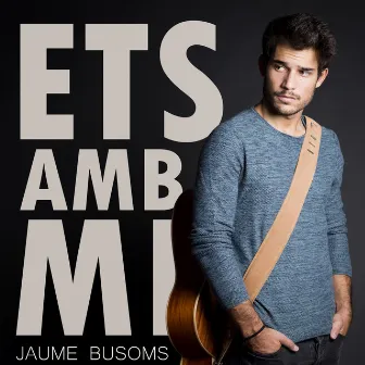 Ets amb Mi by Jaume Busoms