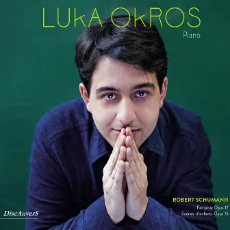 Schumann: Fantaisie, Op. 17 & Scènes d'enfants, Op. 15 by Luka Okros