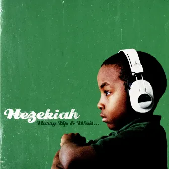 Hurry up and wait by Hezekiah