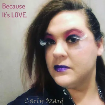 Because It's Love by Carly Ozard