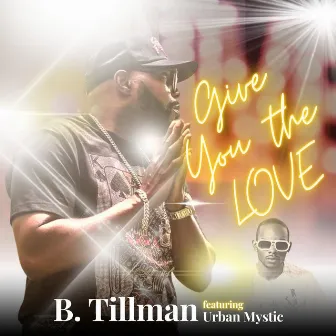 Give You the Love by B.Tillman