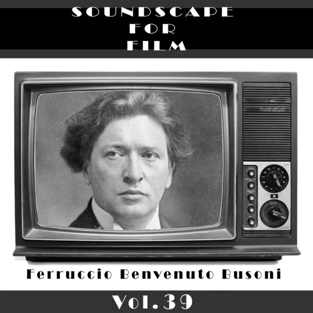 Classical SoundScapes For Film Vol, 39: Ferrucio Benvenuto Busoni