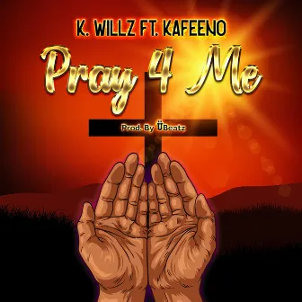 Pray 4 Me by K. Willz