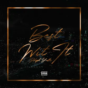 Best Wit It by High Yella