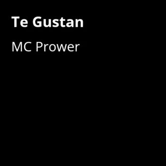 Te Gustan by MC Prower