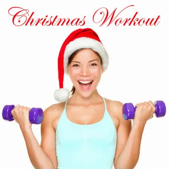 Christmas Workout Music: Christmas Hits Dance Mix House Music Remixed (Minimal House, Minimal Techno, Progressive House and Electro House Xmas Songs Ideal for Aerobic Dance, Workout Songs for Exercise, Fitness, Work out, Running, Walking, Cardio) by Christmas Workout