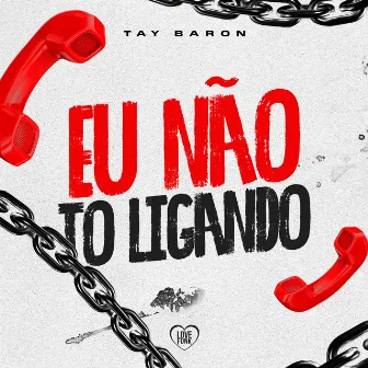 Eu Não To Ligando by Tay Baron